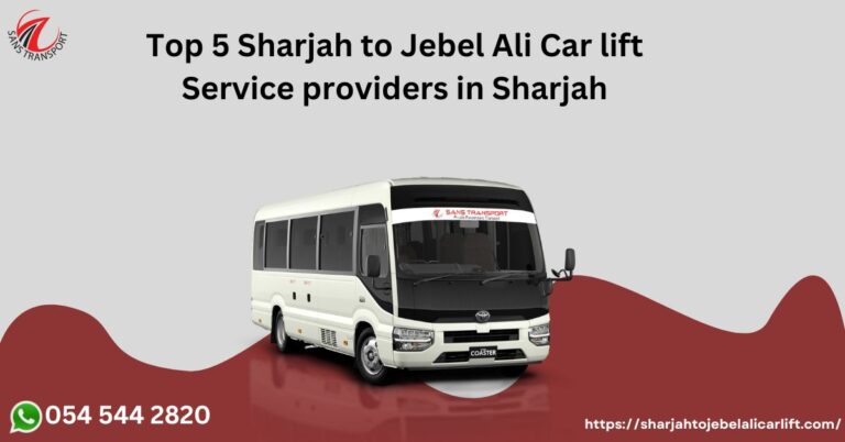 Top 5 Sharjah to Jebel Ali Car lift Service providers in Sharjah