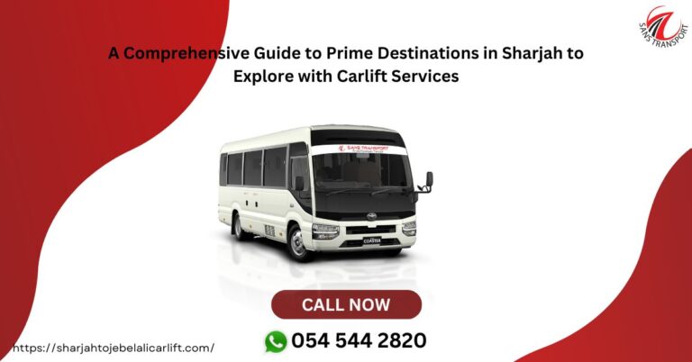 A Comprehensive Guide to Prime Destinations in Sharjah to Explore with Carlift Services